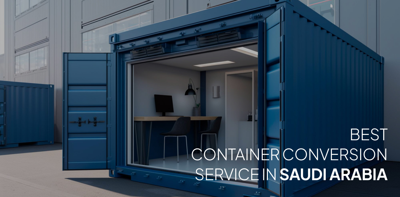 Container Conversion Services in Saudi Arabia